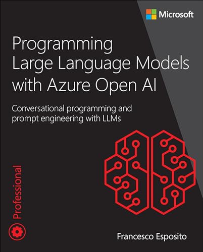 Programming Large Language Models With Azure Open Ai: Conversational Programming and Prompt Engineering With LLMs (Developer Reference) von Addison Wesley